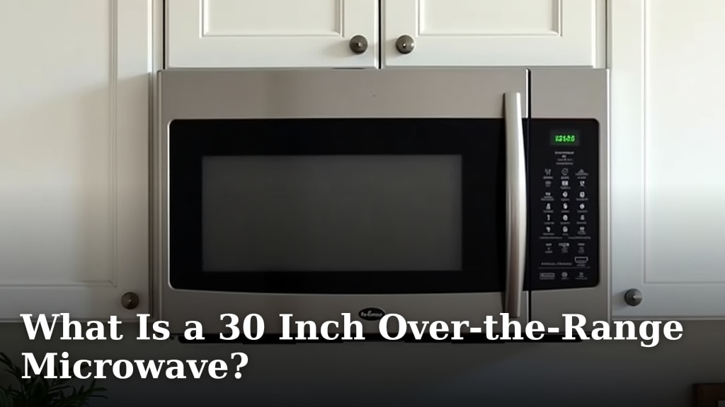 What Is a 30 Inch Over-the-Range Microwave?